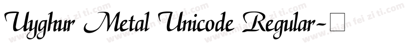Uyghur Metal Unicode Regular字体转换